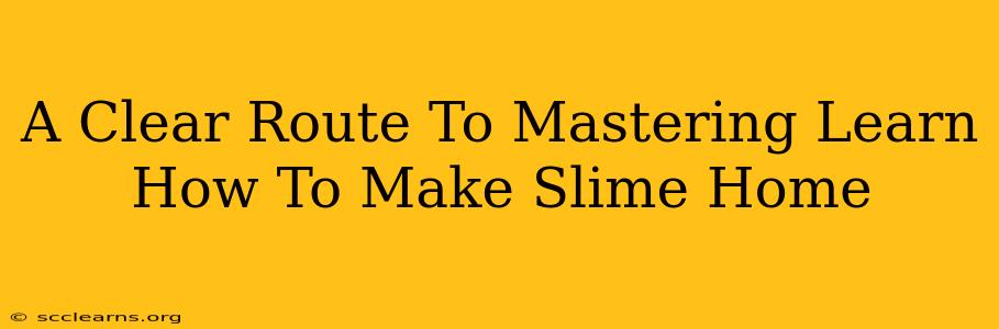 A Clear Route To Mastering Learn How To Make Slime Home