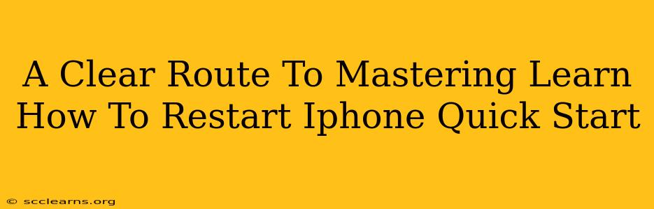 A Clear Route To Mastering Learn How To Restart Iphone Quick Start