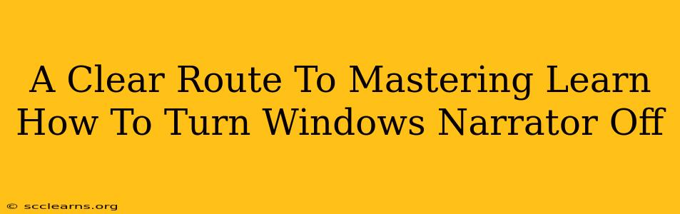 A Clear Route To Mastering Learn How To Turn Windows Narrator Off