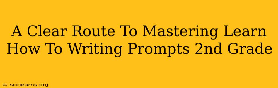 A Clear Route To Mastering Learn How To Writing Prompts 2nd Grade