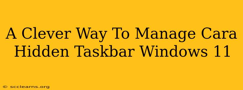 A Clever Way To Manage Cara Hidden Taskbar Windows 11