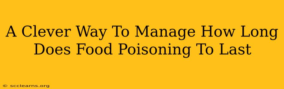 A Clever Way To Manage How Long Does Food Poisoning To Last