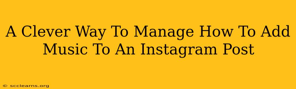 A Clever Way To Manage How To Add Music To An Instagram Post