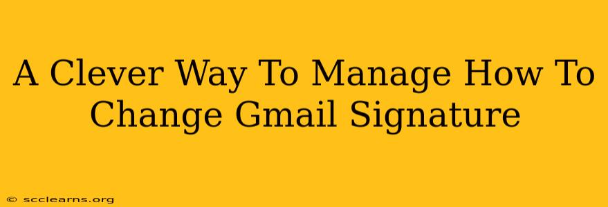 A Clever Way To Manage How To Change Gmail Signature