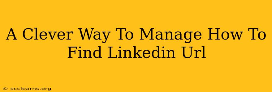 A Clever Way To Manage How To Find Linkedin Url