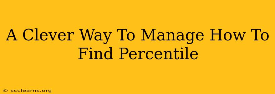 A Clever Way To Manage How To Find Percentile