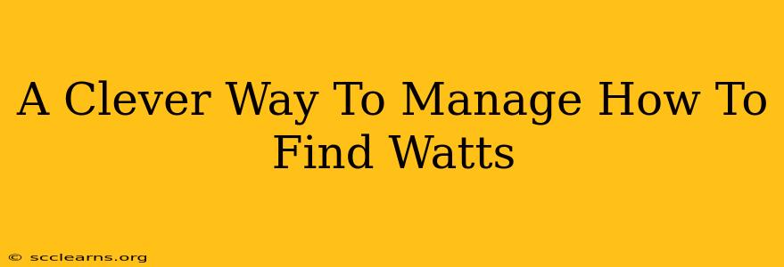 A Clever Way To Manage How To Find Watts