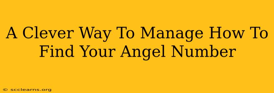 A Clever Way To Manage How To Find Your Angel Number