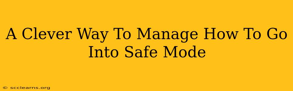 A Clever Way To Manage How To Go Into Safe Mode