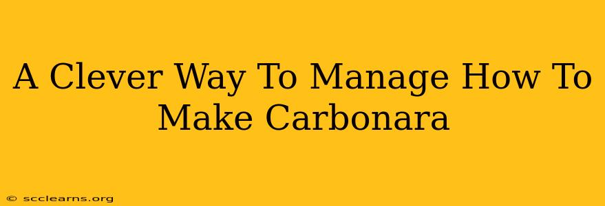 A Clever Way To Manage How To Make Carbonara