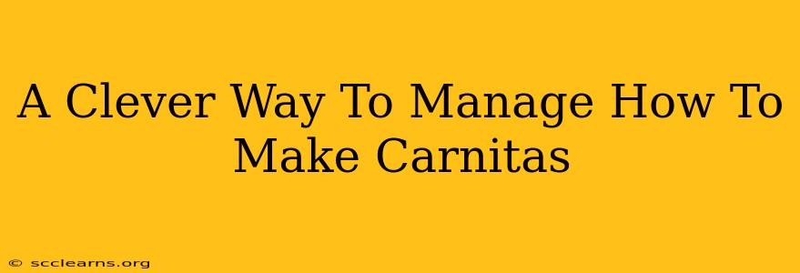 A Clever Way To Manage How To Make Carnitas