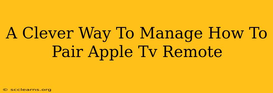 A Clever Way To Manage How To Pair Apple Tv Remote