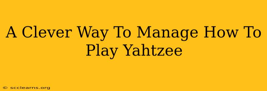 A Clever Way To Manage How To Play Yahtzee