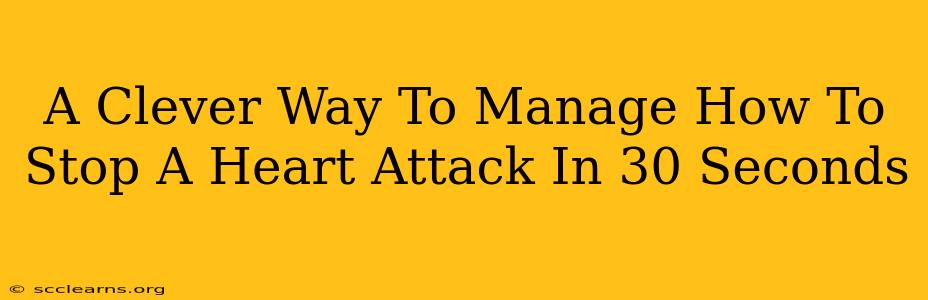 A Clever Way To Manage How To Stop A Heart Attack In 30 Seconds