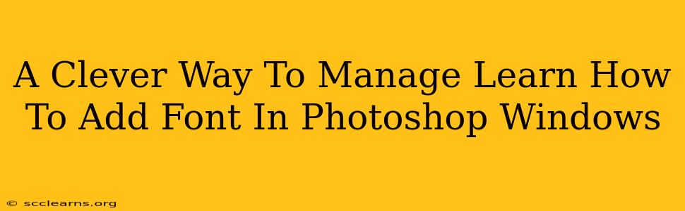 A Clever Way To Manage Learn How To Add Font In Photoshop Windows