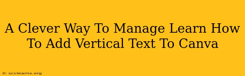 A Clever Way To Manage Learn How To Add Vertical Text To Canva