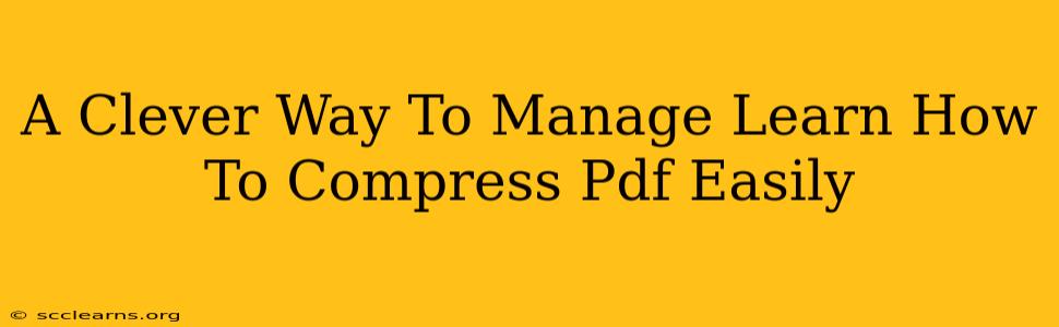 A Clever Way To Manage Learn How To Compress Pdf Easily