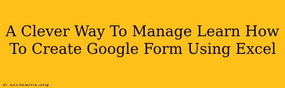 A Clever Way To Manage Learn How To Create Google Form Using Excel