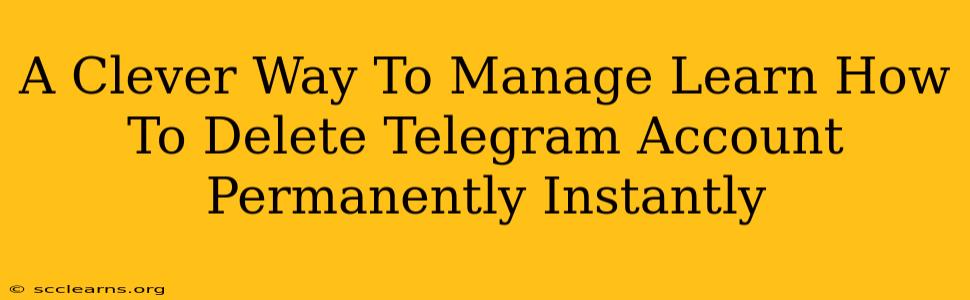 A Clever Way To Manage Learn How To Delete Telegram Account Permanently Instantly