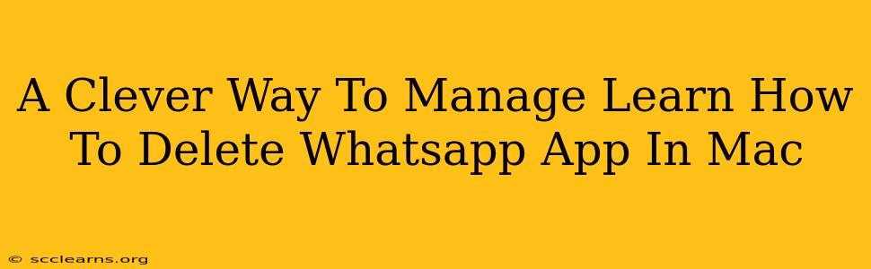 A Clever Way To Manage Learn How To Delete Whatsapp App In Mac