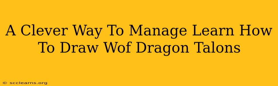 A Clever Way To Manage Learn How To Draw Wof Dragon Talons