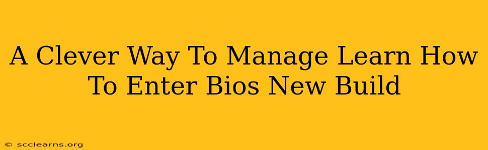 A Clever Way To Manage Learn How To Enter Bios New Build