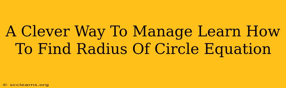 A Clever Way To Manage Learn How To Find Radius Of Circle Equation