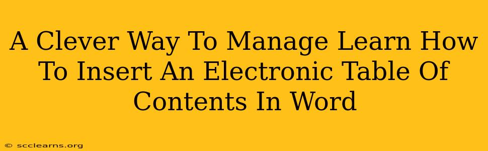 A Clever Way To Manage Learn How To Insert An Electronic Table Of Contents In Word