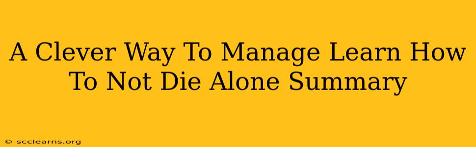 A Clever Way To Manage Learn How To Not Die Alone Summary