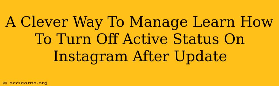 A Clever Way To Manage Learn How To Turn Off Active Status On Instagram After Update