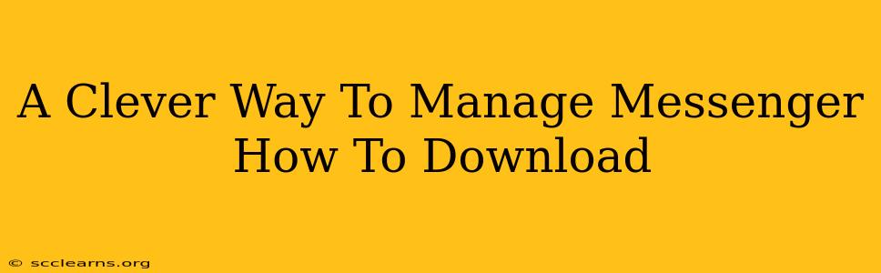 A Clever Way To Manage Messenger How To Download
