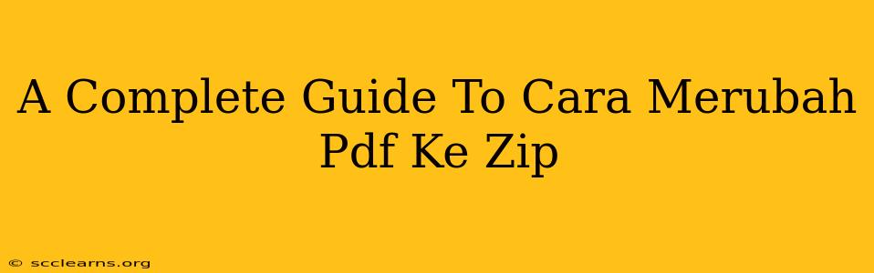 A Complete Guide To Cara Merubah Pdf Ke Zip