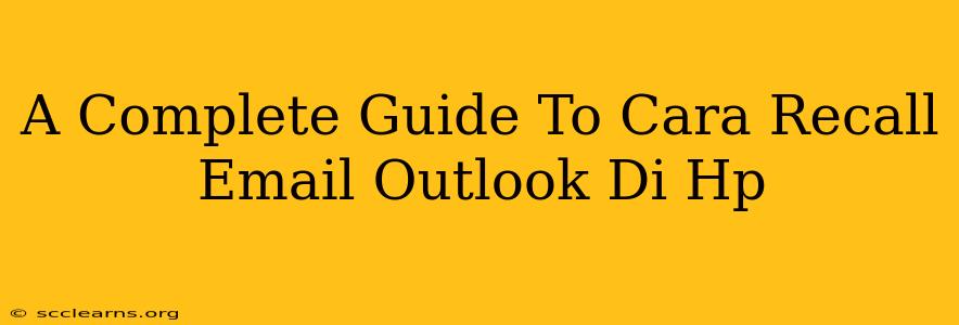 A Complete Guide To Cara Recall Email Outlook Di Hp