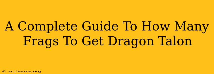 A Complete Guide To How Many Frags To Get Dragon Talon