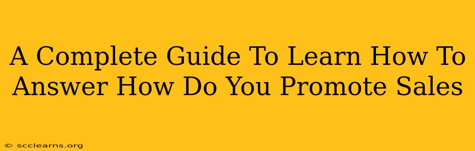 A Complete Guide To Learn How To Answer How Do You Promote Sales