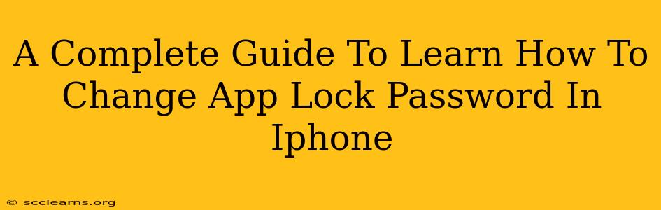 A Complete Guide To Learn How To Change App Lock Password In Iphone