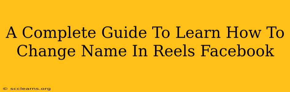 A Complete Guide To Learn How To Change Name In Reels Facebook