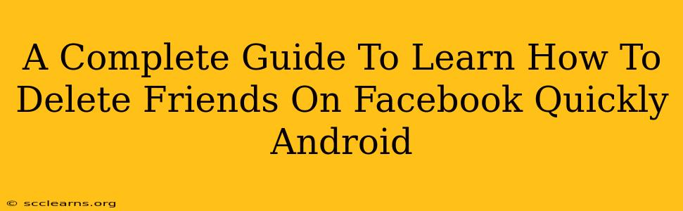 A Complete Guide To Learn How To Delete Friends On Facebook Quickly Android