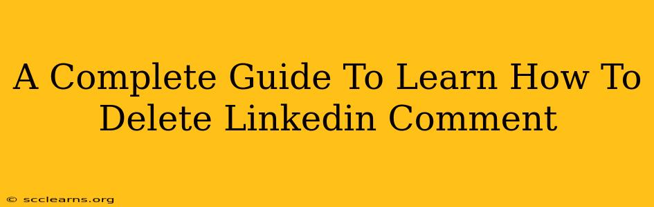 A Complete Guide To Learn How To Delete Linkedin Comment