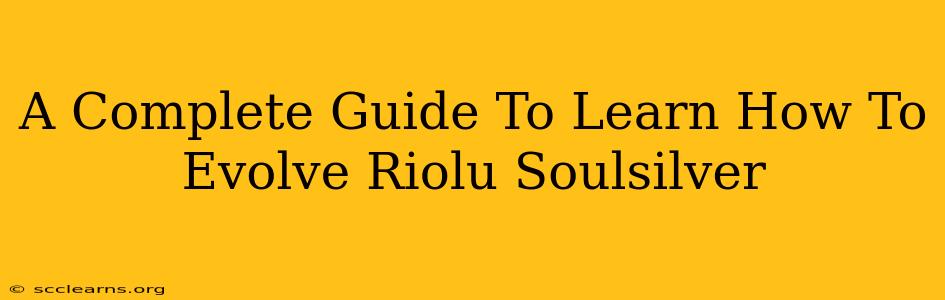 A Complete Guide To Learn How To Evolve Riolu Soulsilver