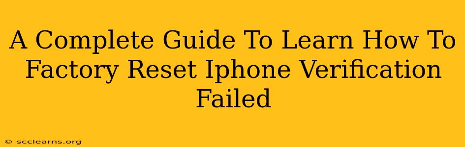 A Complete Guide To Learn How To Factory Reset Iphone Verification Failed