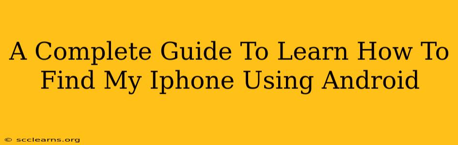 A Complete Guide To Learn How To Find My Iphone Using Android