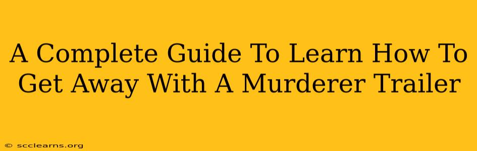 A Complete Guide To Learn How To Get Away With A Murderer Trailer