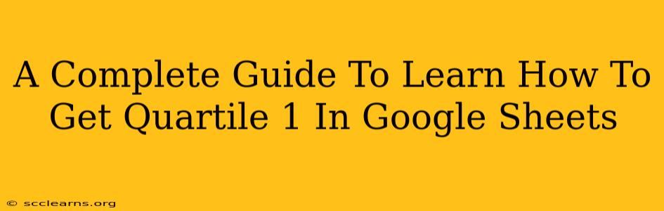 A Complete Guide To Learn How To Get Quartile 1 In Google Sheets