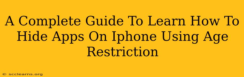 A Complete Guide To Learn How To Hide Apps On Iphone Using Age Restriction