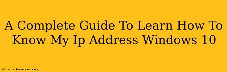 A Complete Guide To Learn How To Know My Ip Address Windows 10