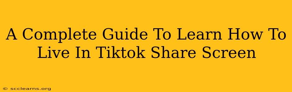 A Complete Guide To Learn How To Live In Tiktok Share Screen