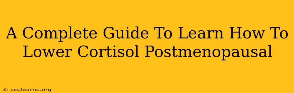 A Complete Guide To Learn How To Lower Cortisol Postmenopausal