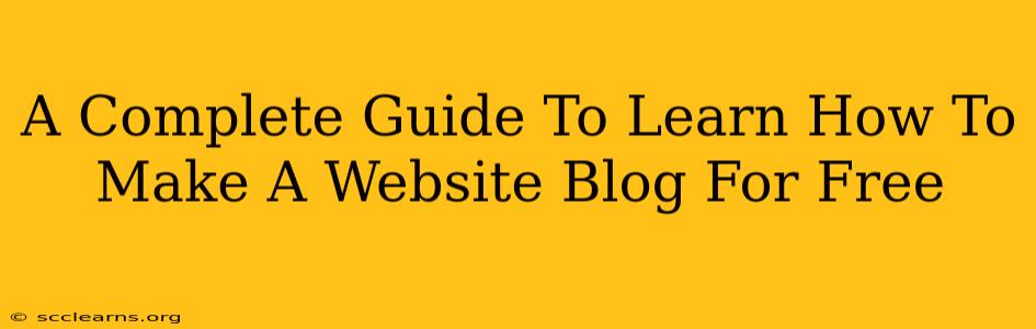 A Complete Guide To Learn How To Make A Website Blog For Free