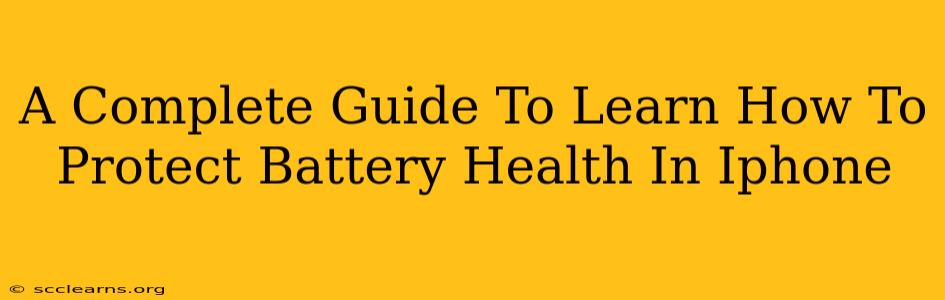 A Complete Guide To Learn How To Protect Battery Health In Iphone